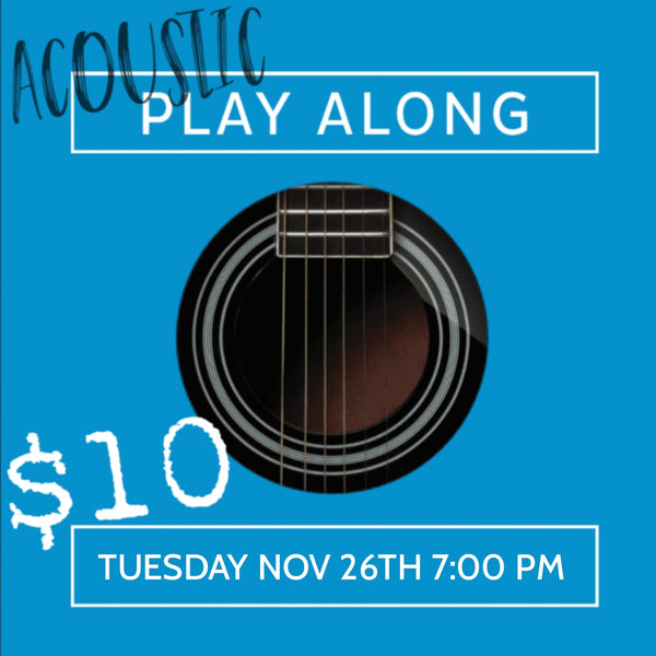 Acoustic Play-Along On Tuesday Nov 26th, 7:00 PM